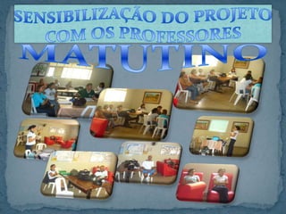 SENSIBILIZAÇÃO DO PROJETO COM OS PROFESSORESMATUTINO