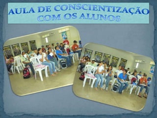 AULA DE CONSCIENTIZAÇÃO COM OS ALUNOS