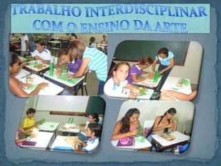TRABALHO INTERDISCIPLINARCOM O ENSINO DA ARTE