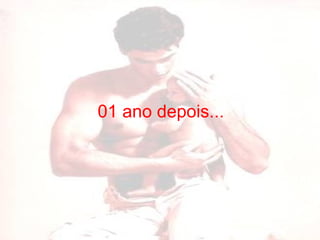01 ano depois... 