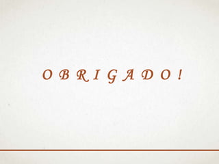 O B R I G A D O !

 