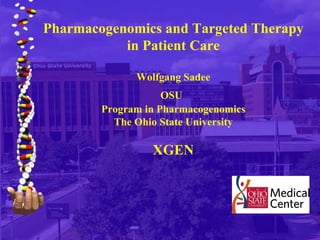 Pharmacogenomics and Targeted Therapy in Patient Care Wolfgang Sadee OSU   Program in Pharmacogenomics The Ohio State University XGEN 