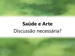 Saúde e ArteDiscussão necessária?