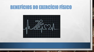 BENEFÍCIOS DO EXERCÍCIO FÍSICO