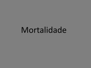 Mortalidade
 
