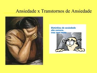 Ansiedade x Transtornos de Ansiedade 