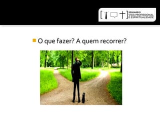O que fazer? A quem recorrer? 
 