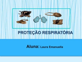 PROTEÇÃO RESPIRATÓRIA
 