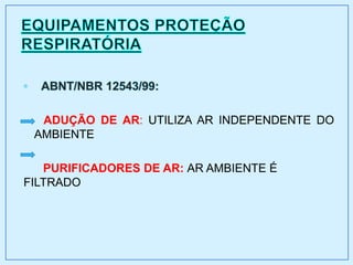 • ABNT/NBR 12543/99:
ADUÇÃO DE AR: UTILIZA AR INDEPENDENTE DO
AMBIENTE
PURIFICADORES DE AR: AR AMBIENTE É
FILTRADO
 