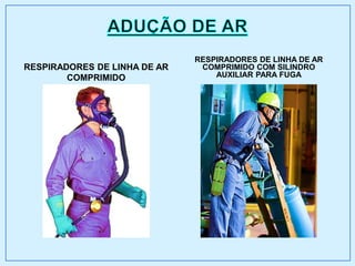 RESPIRADORES DE LINHA DE AR
COMPRIMIDO
RESPIRADORES DE LINHA DE AR
COMPRIMIDO COM SILINDRO
AUXILIAR PARA FUGA
 
