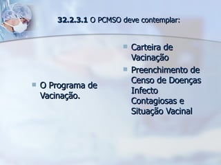 O Programa de Vacinação. Carteira de Vacinação Preenchimento de Censo de Doenças Infecto Contagiosas e Situação Vacinal  32.2.3.1  O PCMSO deve contemplar: 