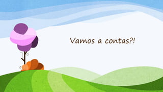 Vamos a contas?!
 