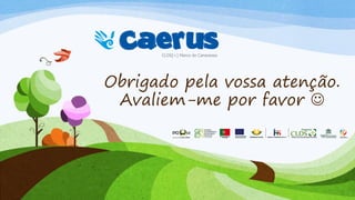 Obrigado pela vossa atenção.
Avaliem-me por favor 
 