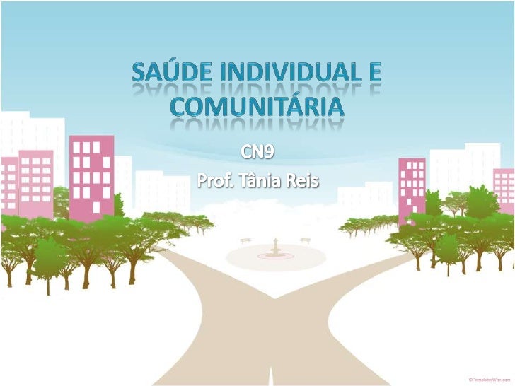 Saúde Individual e Comunitária<br />CN9<br />Prof. Tânia Reis<br />