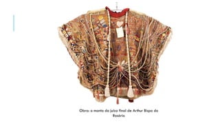 Obra: o manto do juízo final de Arthur Bispo do
Rosário
 