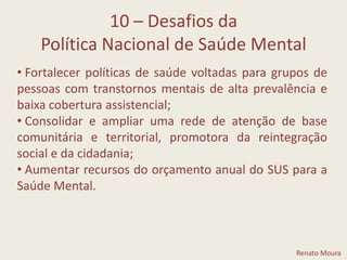 8 – Serviço Residencial Terapêutico (SRT)"Uma casa... é o habitar da cidade.É você poder habitar a cidade, tendo um lugar para voltar...para voltar no fim do dia. Eu habito esta cidade!“Moradora de uma residência terapêutica256 SRTs no Brasil14 estados45 municípios1400 pessoas2 residências terapêuticas em Niterói[ DataSUS, 2007]Renato Moura