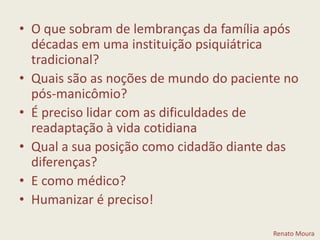 8 – Serviço Residencial Terapêutico (SRT)O que é se mudar para uma Residência Terapêutica?NESTE SLIDE DEVE HAVER O HIPERLINK PARA O VÍDEO RESID. TERAPEUTICA.WMVRenato Moura