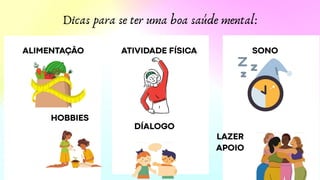 Dicas para se ter uma boa saúde mental:
 