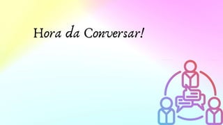 Hora da Conversar!
 