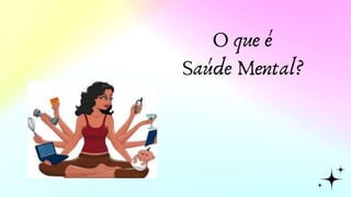 O que é
Saúde Mental?
 