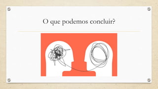 O que podemos concluir?
 