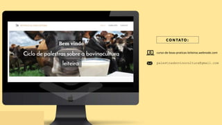 C O N TATO :
curso-de-boas-praticas-leiteiras.webnode.com
palestrasbovinocultura@gmail.com
 