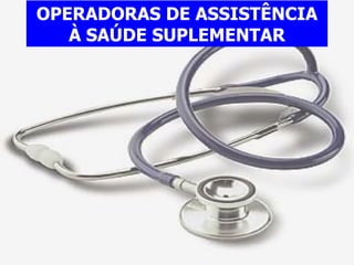 OPERADORAS DE ASSISTÊNCIA À SAÚDE SUPLEMENTAR 