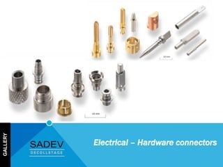 GALLERY
Electrical – Hardware connectors
 