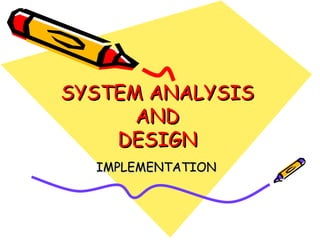 SYSTEM ANALYSIS AND DESIGN IMPLEMENTATION 