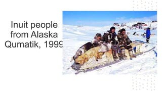 Inuit people
from Alaska
Qumatik, 1999
 