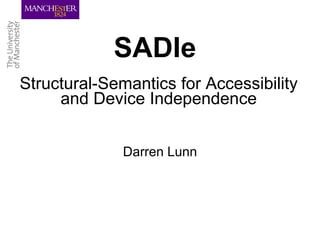 SADIe Structural-Semantics for Accessibility and Device Independence Darren Lunn 
