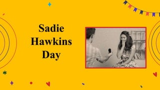 Sadie
Hawkins
Day
 
