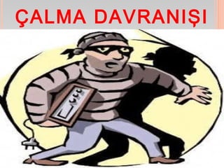 ÇALMA DAVRANIŞI 
21 
 