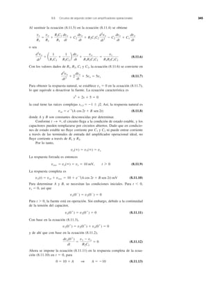 Al sustituir la ecuación (8.11.5) en la ecuación (8.11.4) se obtiene
o sea
(8.11.6)
Con los valores dados de y la ecuación (8.11.6) se convierte en
(8.11.7)
Para obtener la respuesta natural, se establece en la ecuación (8.11.7),
lo que equivale a desactivar la fuente. La ecuación característica es
la cual tiene las raíces complejas Así, la respuesta natural es
(8.11.8)
donde A y B son constantes desconocidas por determinar.
Conforme el circuito llega a la condición de estado estable, y los
capacitores pueden remplazarse por circuitos abiertos. Dado que en condicio-
nes de estado estable no ﬂuye corriente por y ni puede entrar corriente
a través de las terminales de entrada del ampliﬁcador operacional ideal, no
ﬂuye corriente a través de y
Por lo tanto,
La respuesta forzada es entonces
(8.11.9)
La respuesta completa es
(8.11.10)
Para determinar A y B, se necesitan las condiciones iniciales. Para t Ͻ 0,
así que
Para t Ͼ 0, la fuente está en operación. Sin embargo, debido a la continuidad
de la tensión del capacitor,
(8.11.11)
Con base en la ecuación (8.11.3),
y de ahí que con base en la ecuación (8.11.2),
(8.11.12)
Ahora se impone la ecuación (8.11.11) en la respuesta completa de la ecua-
ción (8.11.10) en t ϭ 0, para
(8.11.13)0 ϭ 10 ϩ A 1 A ϭ Ϫ10
dvo(0ϩ
)
dt
ϭ
v1 Ϫ vo
R2C1
ϭ 0
v1(0ϩ
) ϭ v2(0ϩ
) ϩ vo(0ϩ
) ϭ 0
vo(0ϩ
) ϭ v2(0ϩ
) ϭ 0
vo(0Ϫ
) ϭ v2(0Ϫ
) ϭ 0
vs ϭ 0,
vo(t) ϭ vot ϩ voss ϭ 10 ϩ eϪt
(A cos 2t ϩ B sen 2t) mV
voss ϭ vo(ϱ) ϭ vs ϭ 10 mV, t 7 0
vo(ϱ) ϭ v1(ϱ) ϭ vs
R2.R1
C2C1
t S ϱ,
vot ϭ eϪt
(A cos 2t ϩ B sen 2t)
s1,2 ϭ Ϫ1 Ϯ j2.
s2
ϩ 2s ϩ 5 ϭ 0
vs ϭ 0
d2
vo
dt2
ϩ 2
dvo
dt
ϩ 5vo ϭ 5vs
C2,R1, R2, C1
d2
vo
dt2
ϩ a
1
R1C2
ϩ
1
R2C2
b
dvo
dt
ϩ
vo
R1R2C1C2
ϭ
vs
R1R2C1C2
vs
R1
ϭ
vo
R1
ϩ
R2C1
R1
dvo
dt
ϩ C2
dvo
dt
ϩ R2C1C2
d2
vo
dt2
Ϫ C2
dvo
dt
ϩ C1
dvo
dt
8.8 Circuitos de segundo orden con ampliﬁcadores operacionales 345
 