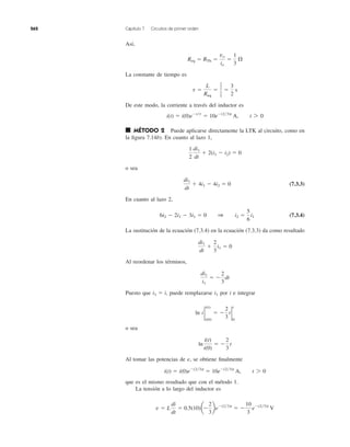 262 Capítulo 7 Circuitos de primer orden
Así,
La constante de tiempo es
De este modo, la corriente a través del inductor es
■ MÉTODO 2 Puede aplicarse directamente la LTK al circuito, como en
la ﬁgura 7.14b). En cuanto al lazo 1,
o sea
(7.3.3)
En cuanto al lazo 2,
(7.3.4)
La sustitución de la ecuación (7.3.4) en la ecuación (7.3.3) da como resultado
Al reordenar los términos,
Puesto que puede remplazarse por i e integrar
o sea
Al tomar las potencias de e, se obtiene ﬁnalmente
que es el mismo resultado que con el método 1.
La tensión a lo largo del inductor es
v ϭ L
di
dt
ϭ 0.5(10)aϪ
2
3
beϪ(2͞3)t
ϭ Ϫ
10
3
eϪ(2͞3)t
V
i(t) ϭ i(0)eϪ(2͞3)t
ϭ 10eϪ(2͞3)t
A, t 7 0
ln
i(t)
i(0)
ϭ Ϫ
2
3
t
ln i 2
i(t)
i(0)
ϭ Ϫ
2
3
t 2
0
t
i1i1 ϭ i,
di1
i1
ϭ Ϫ
2
3
dt
di1
dt
ϩ
2
3
i1 ϭ 0
6i2 Ϫ 2i1 Ϫ 3i1 ϭ 0 1 i2 ϭ
5
6
i1
di1
dt
ϩ 4i1 Ϫ 4i2 ϭ 0
1
2
di1
dt
ϩ 2(i1 Ϫ i2) ϭ 0
i(t) ϭ i(0)eϪt͞t
ϭ 10eϪ(2͞3)t
A, t 7 0
t ϭ
L
Req
ϭ
1
2
1
3
ϭ
3
2
s
Req ϭ RTh ϭ
vo
io
ϭ
1
3
⍀
 