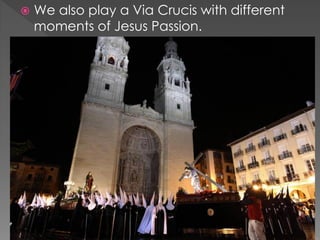  We also play a Via Crucis with different
moments of Jesus Passion.
 