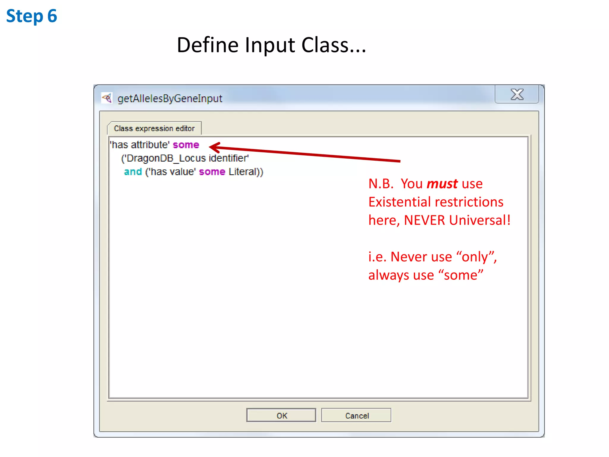 Step6Define Input Class...N.B.  You must use Existential restrictions here, NEVER Universal!i.e. Never use “only”, always use “some”