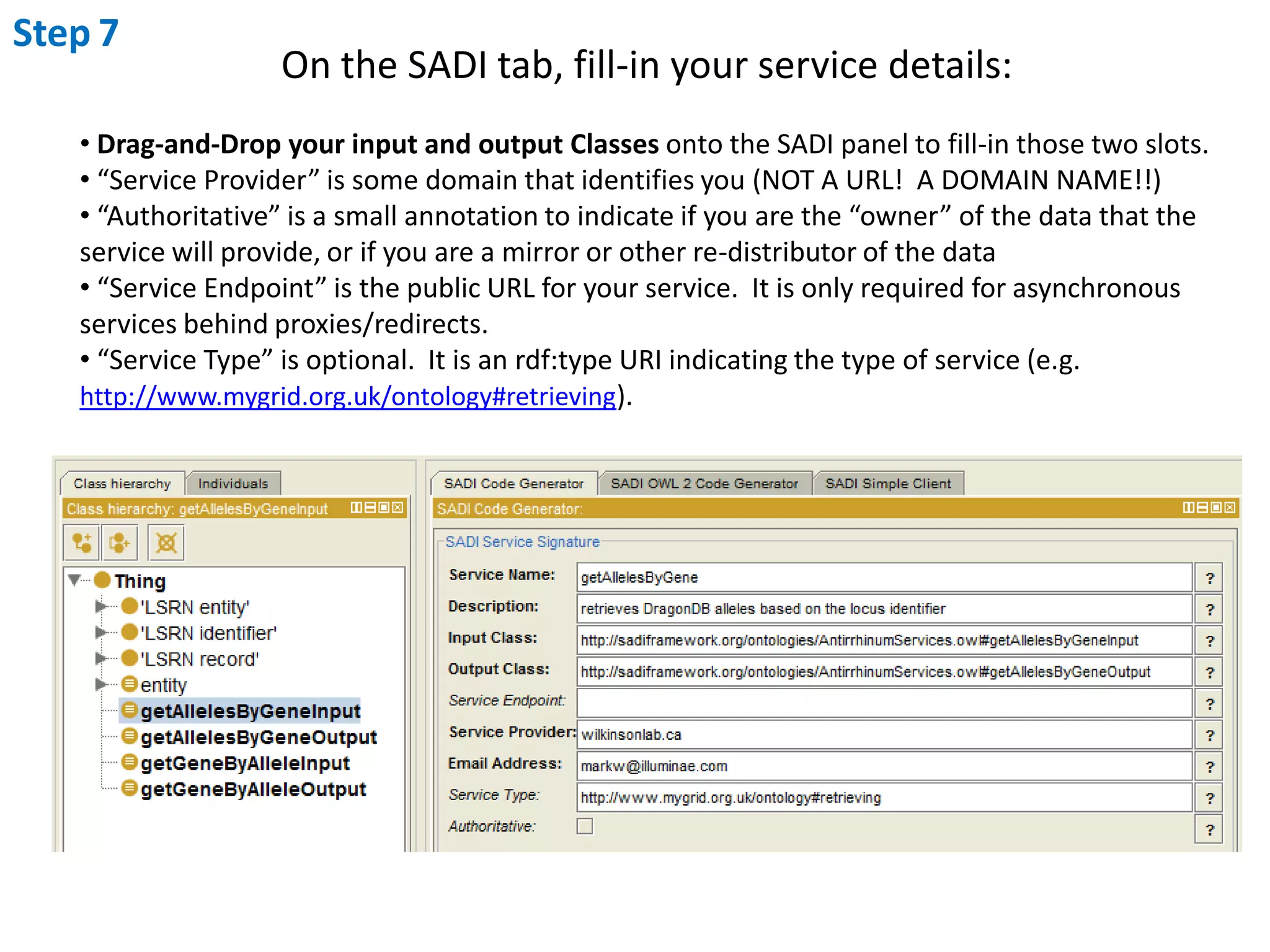 Step7On the SADI tab, fill-in your service details: Drag-and-Drop your input and output Classes onto the SADI panel to fill-in those two slots.  