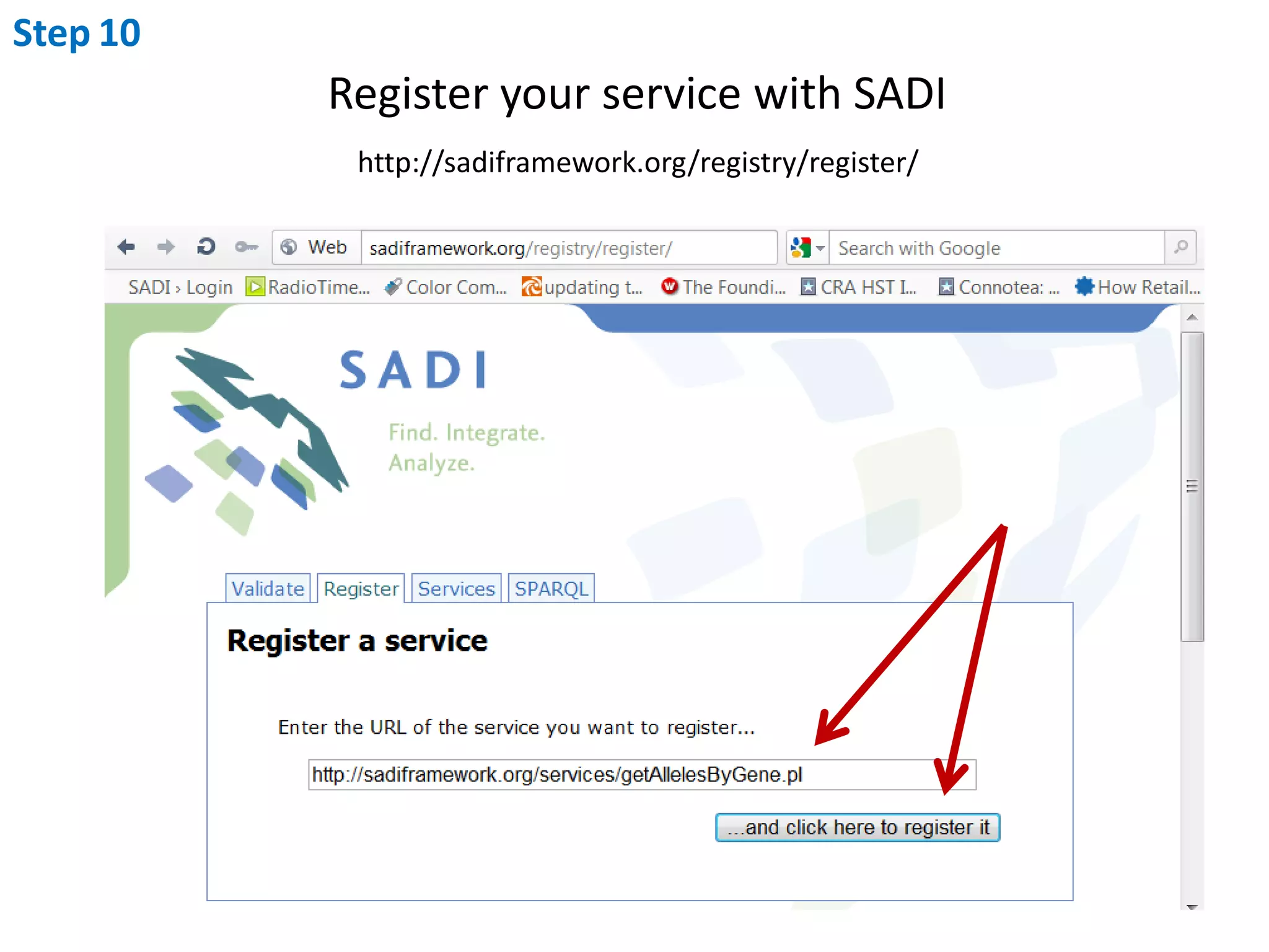 Step8sub process_it {    my ($self, $inputs, $input_model, $output_model) = @_;    my $sadi = "http://sadiframework.org/ontologies/AntirrhinumServices.owl";    my $lsrn = "http://purl.oclc.org/SADI/LSRN";    my $sio = "http://semanticscience.org/resource";my $SIO = RDF::SIO::Utils->new();foreach my $input (@$inputs) {        my $loci = $SIO->getAttributesByType(                    model =>$input_model,                    node => $input,attributeType =>"$lsrn/DragonDB_Locus_Identifier" );        my $locus_node = shift @$loci;  # comes back as an arrayref        my ($locus, $null) = $SIO->getUnitValue(model => $input_model, node => $locus_node);Put prefixes hereFor each of the $inputs we pick up the DragonDB_Locus_Identifier attribute nodesand for each of those (there should only be one, so simply shift it off the array) we get the value of that Identifier. The “getUnitValue” function works on attributes that have only values, as is the case here, but also on attributes (like quantitative measurements)  that have values and associated measurement units.  In this case, $locus is the value, and $null will be null since there are no units.$locus now contains the identifier of the locus for that input