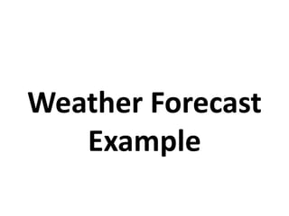 Weather Forecast
Example
 