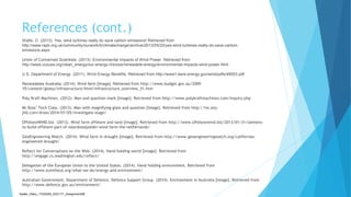 References (cont.)
Watts, O. (2013). Yes, wind turbines really do save carbon emissions! Retrieved from
http://www.rspb.org.uk/community/ourwork/b/climatechange/archive/2013/05/20/yes-wind-turbines-really-do-save-carbon-
emissions.aspx
Union of Concerned Scientists. (2013). Environmental Impacts of Wind Power. Retrieved from
http://www.ucsusa.org/clean_energy/our-energy-choices/renewable-energy/environmental-impacts-wind-power.html
U.S. Department of Energy. (2011). Wind Energy Benefits. Retrieved from http://www1.eere.energy.gov/wind/pdfs/49053.pdf
Renewables Australia. (2014). Wind farm [Image]. Retrieved from http://www.budget.gov.au/2009-
10/content/glossy/infrastructure/html/infrastructure_overview_31.htm
Poly Kraft Machines. (2012). Man and question mark [Image]. Retrieved from http://www.polykraftmachines.com/inquiry.php
Mr Ross’ Tech Class. (2013). Man with magnifying glass and question [Image]. Retrieved from http://tw.aisj-
jhb.com/dross/2014/01/05/investigate-stage/
OffshoreWIND.biz. (2013). Wind farm offshore and land [Image]. Retrieved from http://www.offshorewind.biz/2013/01/31/siemens-
to-build-offshore-part-of-noordoostpolder-wind-farm-the-netherlands/
GeoEngineering Watch. (2014). Wind farm in drought [Image]. Retrieved from http://www.geoengineeringwatch.org/californias-
engineered-drought/
Reflect for Conversations on the Web. (2014). Hand holding world [Image]. Retrieved from
http://engage.cs.washington.edu/reflect/
Delegation of the European Union to the United States. (2014). Hand holding environment. Retrieved from
http://www.euintheus.org/what-we-do/energy-and-environment/
Australian Government, Department of Defence, Defence Support Group. (2014). Environment in Australia [Image]. Retrieved from
http://www.defence.gov.au/environment/
Sadler_Hilary_17430393_EDC171_Assignment2B
 