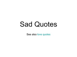 Sad Quotes See also  love   quotes 