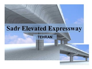 Sadr Elevated Expressway
TEHRAN
 