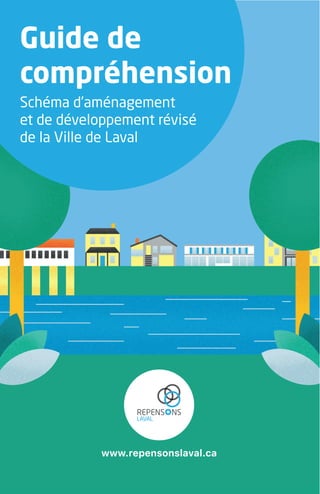 www.repensonslaval.ca
Guide de
compréhension
Schéma d’aménagement
et de développement révisé
de la Ville de Laval
 