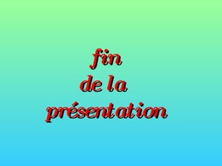 fin de la  présentation 