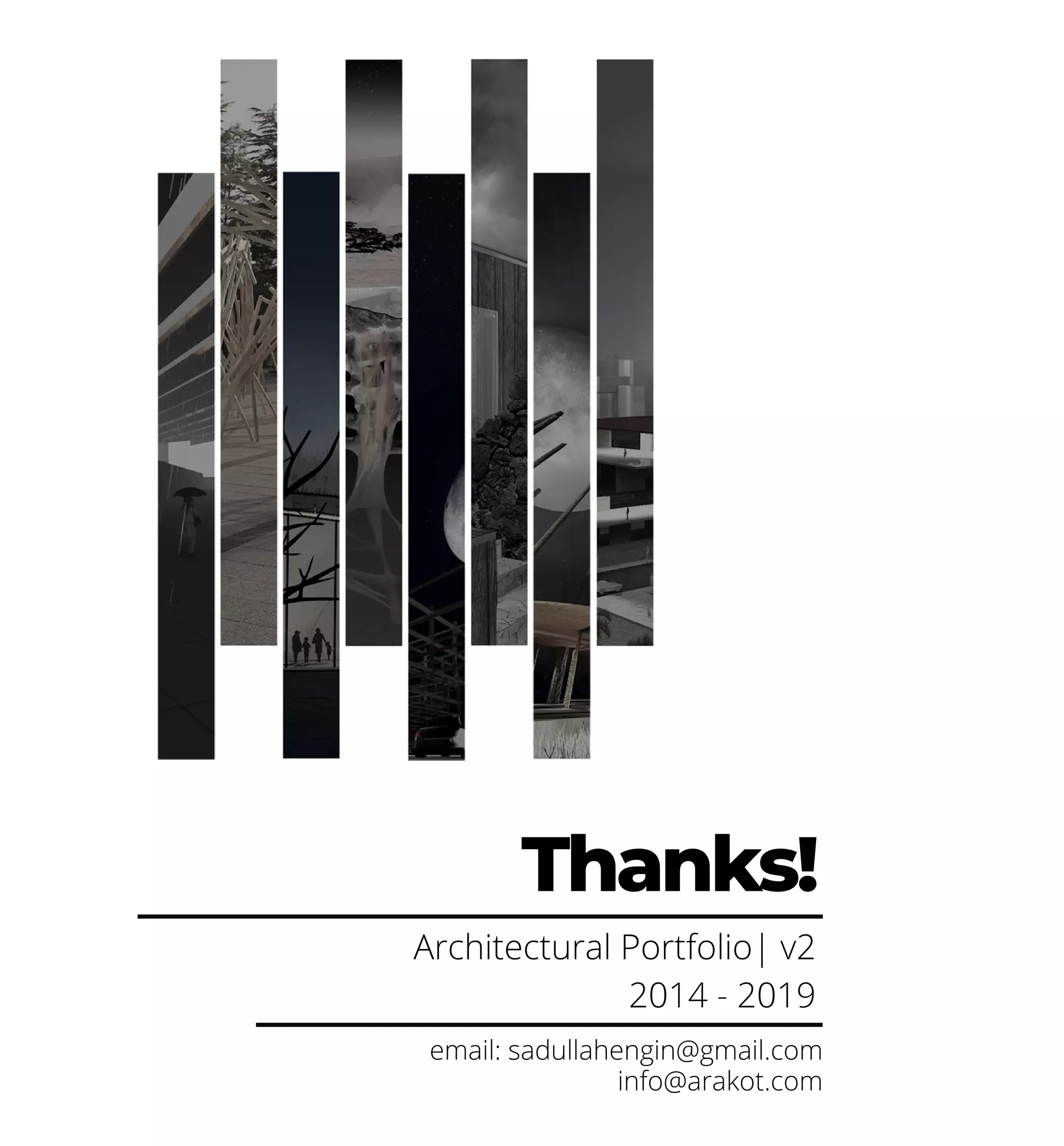 Thanks!
email:sadullahengin@gmail.com
info@arakot.com
ArchitecturalPortfolio|v2
2014-2019
 
