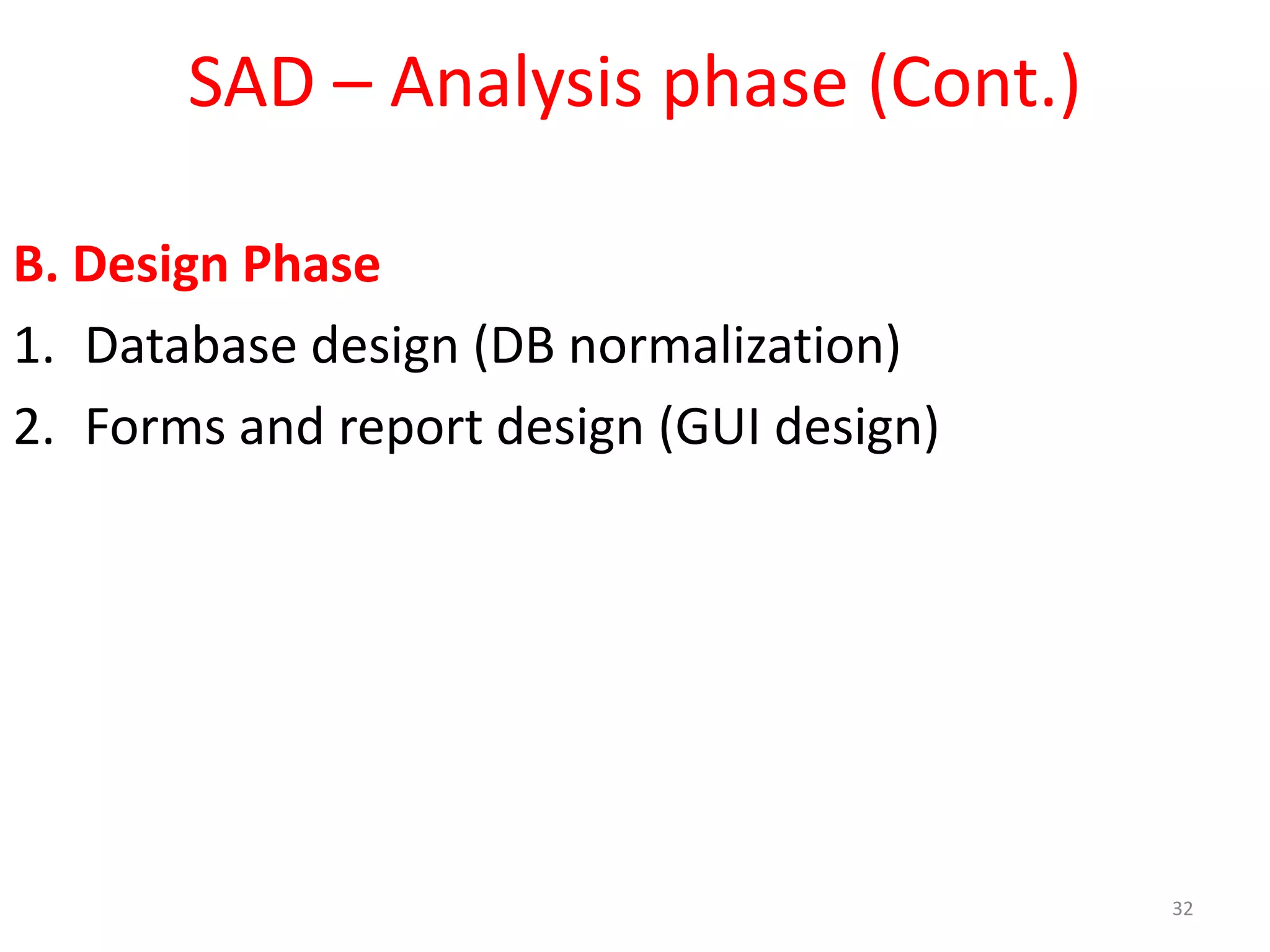 SAD – Analysis phase (Cont.)B. Design PhaseDatabase design (DB normalization)Forms and report design (GUI design)32