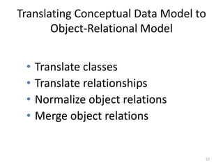Translating Conceptual Data Model to Object-Relational ModelTranslate classesTranslate relationshipsNormalize object relationsMerge object relations57