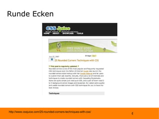 Runde Ecken http://www.cssjuice.com/25-rounded-corners-techniques-with-css/ 