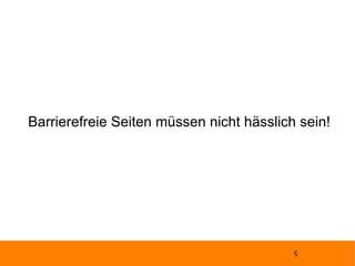 Barrierefreie Seiten müssen nicht hässlich sein! 